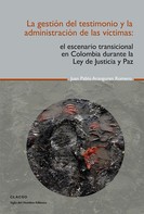Juan Pablo Aranguren Romero: La gestión del testimonio y la administración de las victimas 
