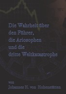Johannes H. von Hohenstätten: Die Wahrheit über den Führer, die Ariosophen und die dritte Weltkatastrophe ★★★★★