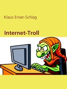 Klaus Enser-Schlag: Internet-Troll 