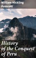 William Hickling Prescott: History of the Conquest of Peru 