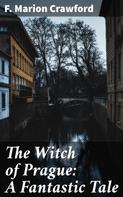 F. Marion Crawford: The Witch of Prague: A Fantastic Tale 
