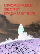 Jp Bernadin: L'incroyable secret d'Adam et Ève 