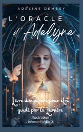 L'Oracle d'Adelyne - Livre divinatoire pour être guidé par la Lumière