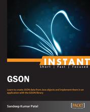 Instant GSON - Learn to create JSON data from Java objects and implement them in an application with the GSON library