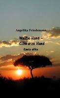 Angelika Friedemann: Weisse Hand - Schwarze Hand 