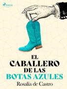 Rosalía de Castro: El caballero de las botas azules 