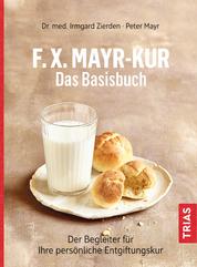 F.X.Mayr-Kur - Das Basisbuch - Der Begleiter für Ihre persönliche Entgiftungskur