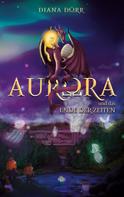 Diana Dörr: Aurora und das Ende der Zeiten 