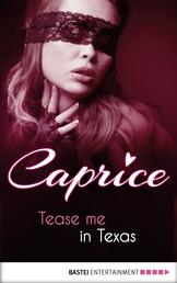 Tease me in Texas - Caprice - A Glamorous Erotic Series