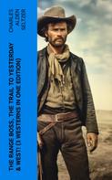 Charles Alden Seltzer: The Range Boss, The Trail To Yesterday & West! (3 Westerns in One Edition) 