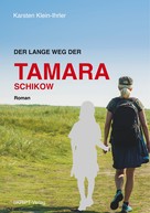 Karsten Klein-Ihrler: Der lange Weg der Tamara Schikow 
