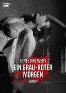 Ernestine Wery: EIN GRAU-ROTER MORGEN 