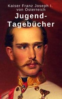 Kaiser Franz Joseph I. von Österreich: Jugend-Tagebücher 