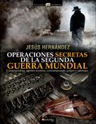 Jesús Hernández Martínez: Operaciones secretas de la Segunda Guerra Mundial 
