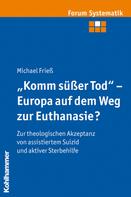 Michael Frieß: "Komm süßer Tod" - Europa auf dem Weg zur Euthanasie? 