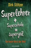 Dirk-Christian Stötzer: Superlehrer, Superschule, supergeil ★★★★