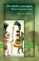 Rima de Vallbona: De señales y presagios. Relatos del pasado azteca 
