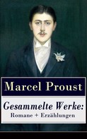 Marcel Proust: Gesammelte Werke: Romane + Erzählungen ★
