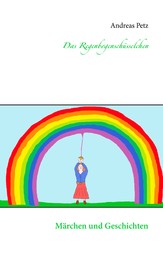 Das Regenbogenschüsselchen - Märchen und Geschichten