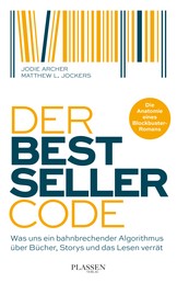 Der Bestseller-Code - Was uns ein bahnbrechender Algorithmus über Bücher, Storys und das Lesen verrät