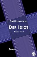 Fjodor Dostojewski: Der Idiot. Band 3 von 4 