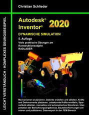 Autodesk Inventor 2020 - Dynamische Simulation - Viele praktische Übungen am Konstruktionsobjekt Radlader