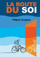 Philippe Gregoire: La Route du Soi 