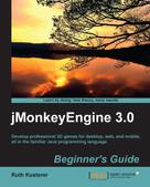 Ruth Kusterer: jMonkeyEngine 3.0 Beginner's Guide 