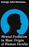 George John Romanes: Mental Evolution in Man: Origin of Human Faculty 