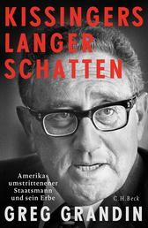 Kissingers langer Schatten - Amerikas umstrittenster Staatsmann und sein Erbe