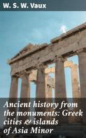 W. S. W. Vaux: Ancient history from the monuments: Greek cities & islands of Asia Minor 
