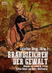 BRANDZEICHEN DER GEWALT - Drei Western-Romane US-amerikanischer Autoren auf über 700 Seiten!