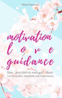 Marie-Sara Keil: Motivation - Love - Guidance 