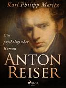 Karl Philipp Moritz: Anton Reiser. Ein psychologischer Roman 