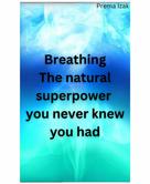 Prema Izak: Breathing The natural superpower you never knew you had 