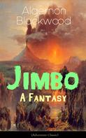 Algernon Blackwood: Jimbo: A Fantasy (Adventure Classic) 