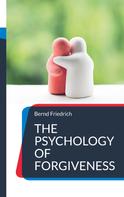 Bernd Friedrich: The Psychology of Forgiveness 