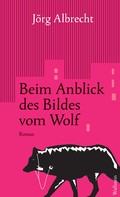 Jörg Albrecht: Beim Anblick des Bildes vom Wolf 