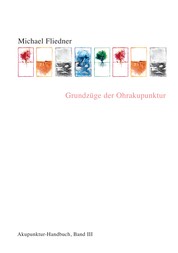 Grundzüge der Ohrakupunktur - Akupunktur Handbuch, Band III