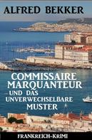 Alfred Bekker: Commissaire Marquanteur und das unverwechselbare Muster: Frankreich Krimi 