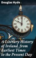 Douglas Hyde: A Literary History of Ireland, from Earliest Times to the Present Day 