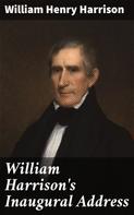 William Henry Harrison: William Harrison's Inaugural Address 