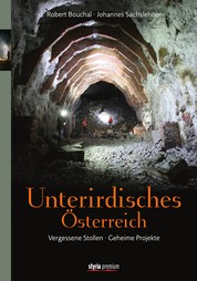 Unterirdisches Österreich - Vergessene Stollen - Geheime Projekte
