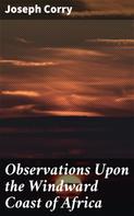 Joseph Corry: Observations Upon the Windward Coast of Africa 
