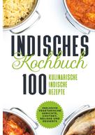Simple Cookbooks: Indisches Kochbuch: 100 kulinarische indische Rezepte 