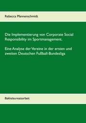 Die Implementierung von Corporate Social Responsibility im Sportmanagement. Eine Analyse der Vereine in der ersten und zweiten Deutschen Fußball-Bundesliga - Bakkalaureatsarbeit