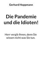 Gerhard Hoppmann: Die Pandemie und die Idioten! 