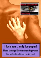 Verena F.: I love you….only for paper! - Meine traurige Ehe mit einem Nigerianer ★★★★