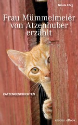 Frau Mümmelmeier von Atzenhuber erzählt - Katzengeschichten