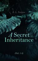 B. L. Farjeon: A Secret Inheritance (Vol. 1-3) 